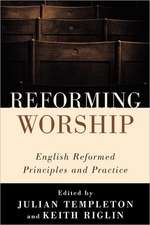 Reforming Worship: English Reformed Principles and Practice