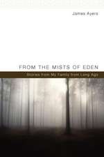 From the Mists of Eden: Stories from My Family from Long Ago