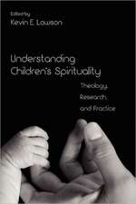 Understanding Children's Spirituality: Theology, Research, and Practice