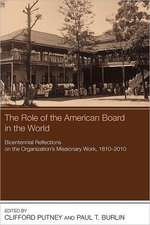 The Role of the American Board in the World: Bicentennial Reflections on the Organization's Missionary Work, 18102010