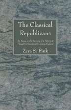 The Classical Republicans: An Essay in the Recovery of a Pattern of Thought in Seventeenth-Century England