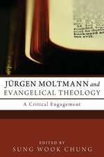 Jurgen Moltmann and Evangelical Theology: A Critical Engagement