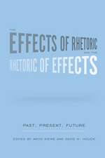 The Effects of Rhetoric and the Rhetoric of Effects: Past, Present, Future