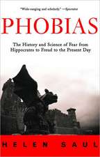 Phobias: The History and Science of Fear from Hippocrates to Freud to the Present Day