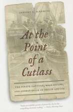 At the Point of a Cutlass – The Pirate Capture, Bold Escape, and Lonely Exile of Philip Ashton