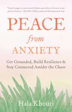 Peace from Anxiety: Get Grounded, Build Resilience, and Stay Connected Amidst the Chaos