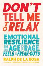 Don't Tell Me to Relax: Emotional Resilience in the Age of Rage, Feels, and Freak-Outs