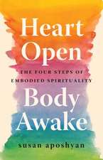 Heart Open, Body Awake: Four Steps to Embodied Spirituality