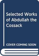 The Selected Works of Abdullah the Cossack