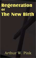 Regeneration or the New Birth