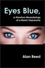 Eyes Blue, or Random Meanderings of a Manic Depressive