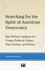 Searching for the Spirit of American Democracy: Max Weber's Analysis of a Unique Political Culture, Past, Present, and Future