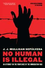 No Human Is Illegal: An Attorney on the Front Lines of the Immigration War