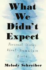 What We Didn't Expect: Personal Stories About Premature Birth