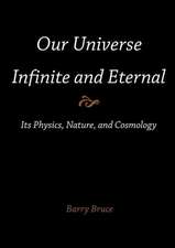 Our Universe-Infinite and Eternal