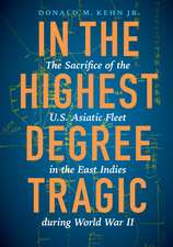 In the Highest Degree Tragic: The Sacrifice of the U.S. Asiatic Fleet in the East Indies during World War II