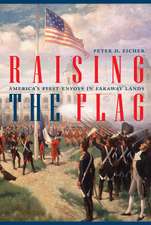 Raising the Flag: America's First Envoys in Faraway Lands