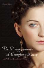 The Disappearance Of Georgiana Darcy: A Pride and Prejudice Mystery