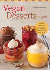 Vegan Desserts In Jars: Adorably Delicious Pies, Cakes, Puddings, and Much More