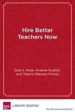 Hire Better Teachers Now: Using the Science of Selection to Find the Best Teachers for Your School