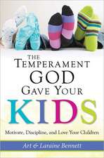 The Temperament God Gave Your Kids: Motivate, Discipline, and Love Your Children