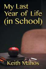 My Last Year of Life (in School): Volume One