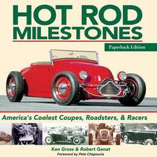 Hot Rod Milestones: America's Coolest Coupes, Roadsters, and Racers