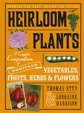 Heirloom Plants: A Complete Compendium of Heritage Vegetables, Fruits, Herbs & Flowers