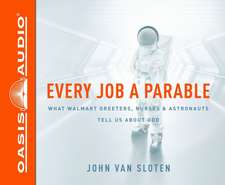 Every Job a Parable: What Walmart Greeters, Nurses, and Astronauts Tell Us about God