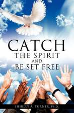 Catch the Spirit and Be Set Free