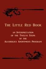 The Little Red Book. an Interpretation of the Twelve Steps of the Alcoholics Anonymous Program