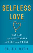 Selfless Love: Beyond the Boundaries of Self and Other