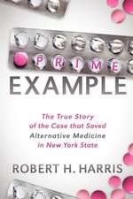 Prime Example: The True Story of the Case That Saved Alternative Medicine in New York State