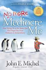 No More Mediocre Me: How Saying No to the Status Quo Will Propel You from Ordinary to Extraordinary