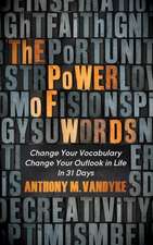 The Power of Words: Change Your Vocabulary Change Your Outlook in Life in 31 Days