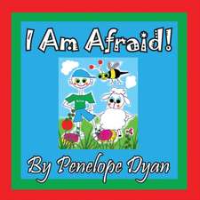 I Am Afraid!