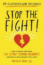 Stop the Fight!: How to Break Free from the 12 Most Common Arguments and Build a Relationship That Lasts