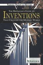 The Britannica Guide to Inventions That Changed the Modern World