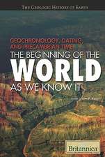 Geochronology, Dating, and Precambrian Time: The Beginning of the World as We Know It