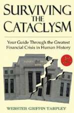 Surviving the Cataclysm: Your Guide Through the Worst Financial Crisis in Human History