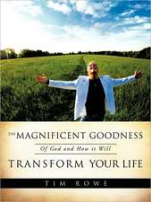 The Magnificent Goodness of God and How It Will Transform Your Life