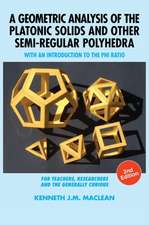 A Geometric Analysis of the Platonic Solids and Other Semi-Regular Polyhedra