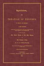 Lyttleton, His Treatise of Tenures, in French and English. a New Edition, Printed from the Most Ancient Copies, and Collated with the Various Readings