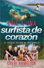 Crie a Una Surfista de Corazon: El Colosal Relato de Una Familia