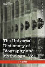 The Universal Dictionary of Biography and Mythology, Vol. II (in Four Volumes)