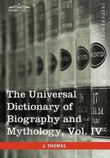 The Universal Dictionary of Biography and Mythology, Vol. IV (in Four Volumes)