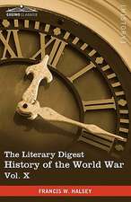 The Literary Digest History of the World War, Vol. X (in Ten Volumes, Illustrated)