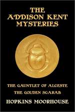 The Addison Kent Mysteries: The Gauntlet of Alceste / The Golden Scarab