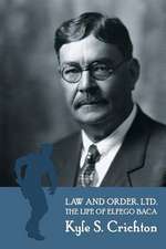 Law and Order, Ltd.: The Rousing Life of Elfego Baca of New Mexico