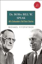 Dr. Bob and Bill W. Speak: AA's Cofounders Tell Their Stories